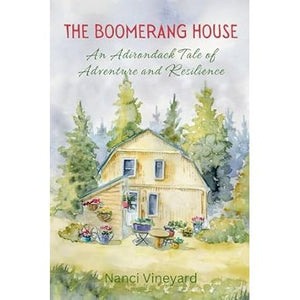 The Boomerang House: An Adirondack Tale of Adventure and Resilience