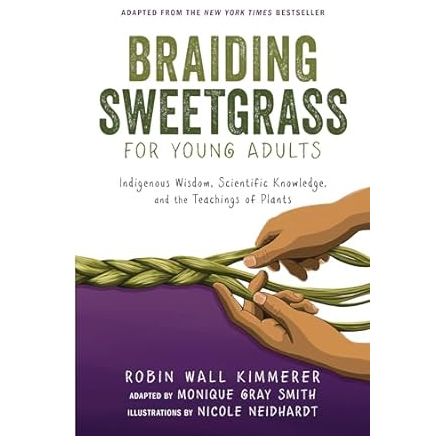 Braiding Sweetgrass for Young Adults: Indigenous Wisdom, Scientific Knowledge, and the Teachings of Plants