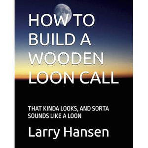 How to Build a Wooden Loon Call: That Kinda Looks, and Sorta Sounds Like a Loon