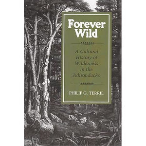 Forever Wild: A Cultural History of Wilderness in the Adirondacks