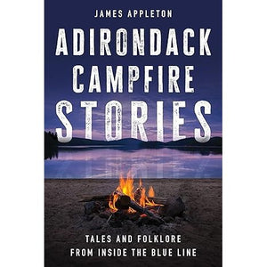 Adirondack Campfire Stories: Tales and Folklore from Inside the Blue Line