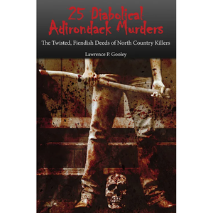25 Diabolical Adirondack Murders