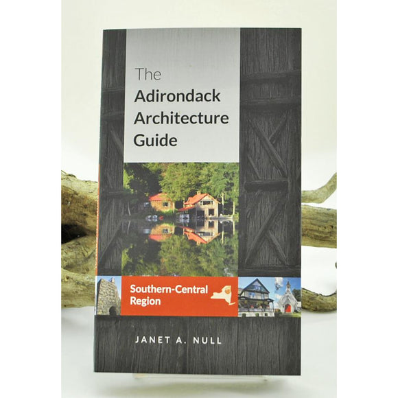 The Adirondack Architecture Guide (South-Central Region)